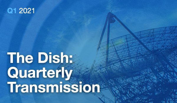Q1 2021 The Dish: Quarterly Transmission (satellite dish image)